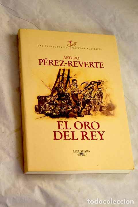 B&uuml;cher: El oro del rey: P&eacute;rez-Reverte, Arturo.- P&eacute;rez-Reverte, Arturo