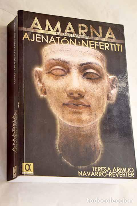 Libri di seconda mano: Amarna, la ciudad de Ajenar&oacute;n y Nefertit.- Armijo Navarro-Reverter, Teresa
