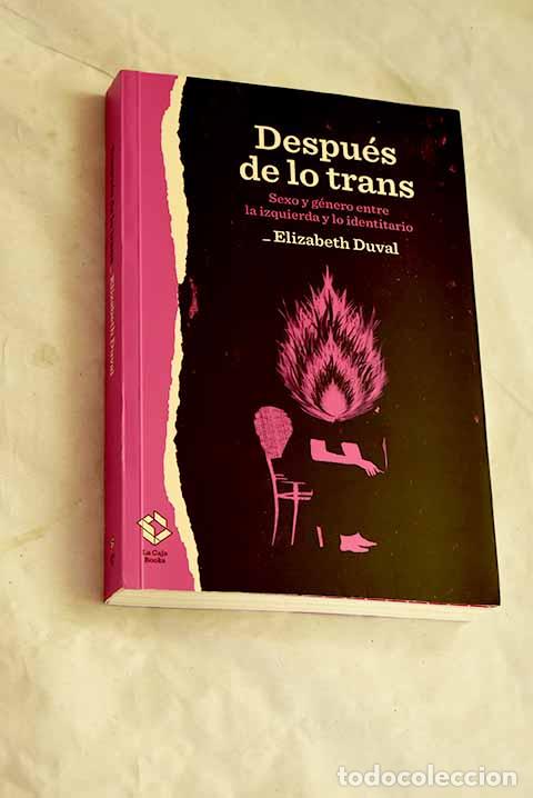 B&uuml;cher: Despu&eacute;s de lo trans: sexo y g&eacute;nero entre la izquierda y lo identitario.- Duval, Elizabeth