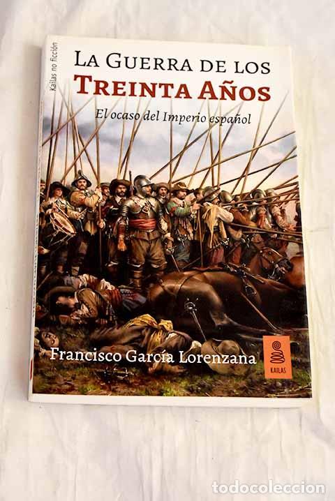 B&uuml;cher: La Guerra de los Treinta A&ntilde;os: el ocaso del imperio espa&ntilde;ol.- Garc&iacute;a Lorenzana, Francisco