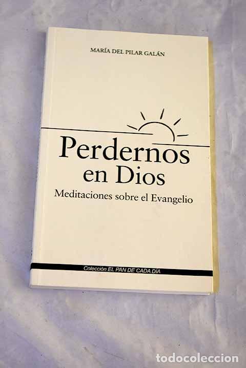 Libros: Perdernos en Dios: Galan, Mar&iacute;a del Pilar.- Galan, Mar&iacute;a del Pilar