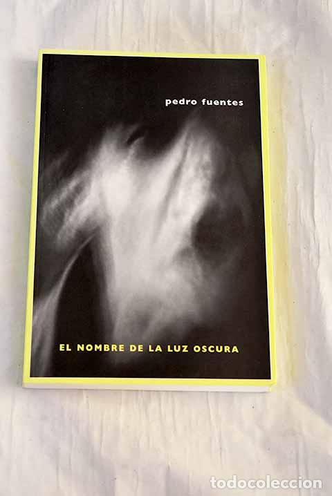 Libros: El nombre de la luz oscura.- Fuentes Pozo, Pedro