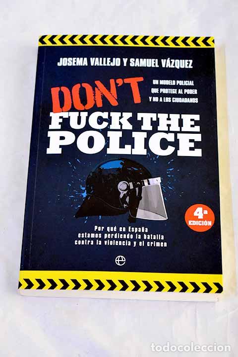 books: Don t fuck the police: un modelo policial que protege al poder y no a los ciudadanos