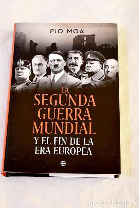Libros: La Segunda Guerra Mundial y el fin de la era europea.- Moa, P&iacute;o