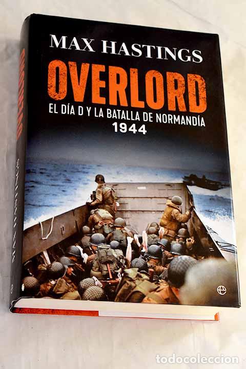 Libros: Overlord: el D&iacute;a D y la batalla de Normand&iacute;a, 1944.- Hastings, Max