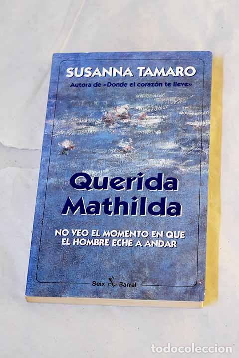 Libros: Querida Matilda: no veo el momento en que el hombre eche a andar.- Tamaro, Susanna