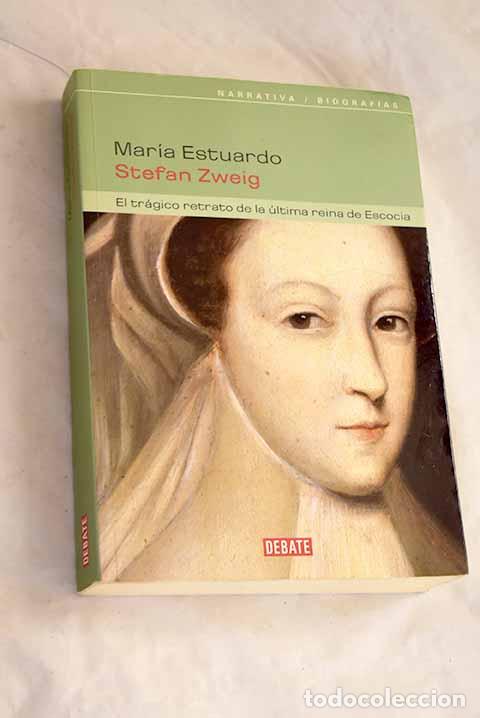 Libri di seconda mano: Mar&iacute;a Estuardo: el tr&aacute;gico retrato de la &uacute;ltima reina de Escocia.- Zweig, Stefan
