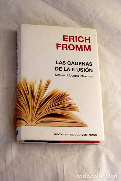 Libri di seconda mano: Las cadenas de la ilusi&oacute;n: una autobiograf&iacute;a intelectual.- Fromm, Erich