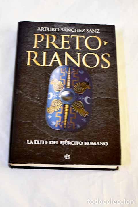 Livres: Pretorianos: la &eacute;lite del ej&eacute;rcito romano.- S&aacute;nchez Sanz, Arturo