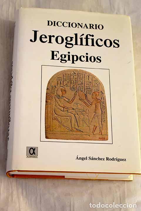 Libri di seconda mano: Diccionario jerogl&iacute;ficos egipcios.- S&aacute;nchez Rodr&iacute;guez, &Aacute;ngel