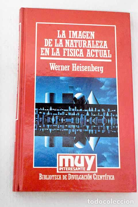 Libros: La imagen de la naturaleza en la f&iacute;sica actual.- Heisenberg, Werner