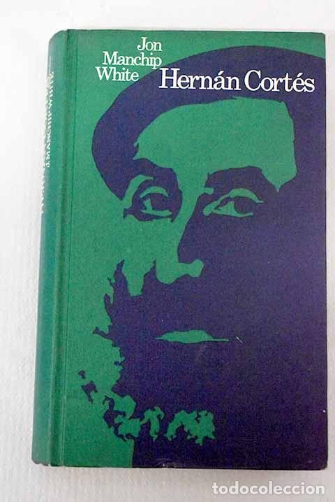 Libros: Hern&aacute;n Cort&eacute;s: White, Jon Manchip.- White, Jon Manchip - Foto 1