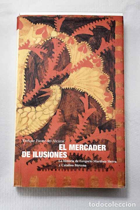 Libros: El mercader de ilusiones: la historia de Gregorio Mart&iacute;nez Sierra y Catalina B&aacute;rcena