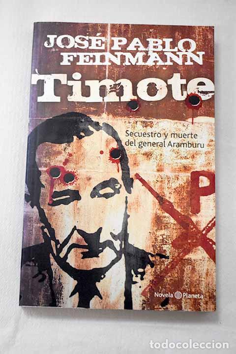 Libros: Timote: secuestro y muerte del general Aramburu.- Feinmann, Jos&eacute; Pablo