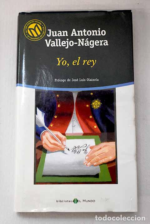Libros: Yo, el rey: Vallejo-N&aacute;gera, Juan Antonio.- Vallejo-N&aacute;gera, Juan Antonio
