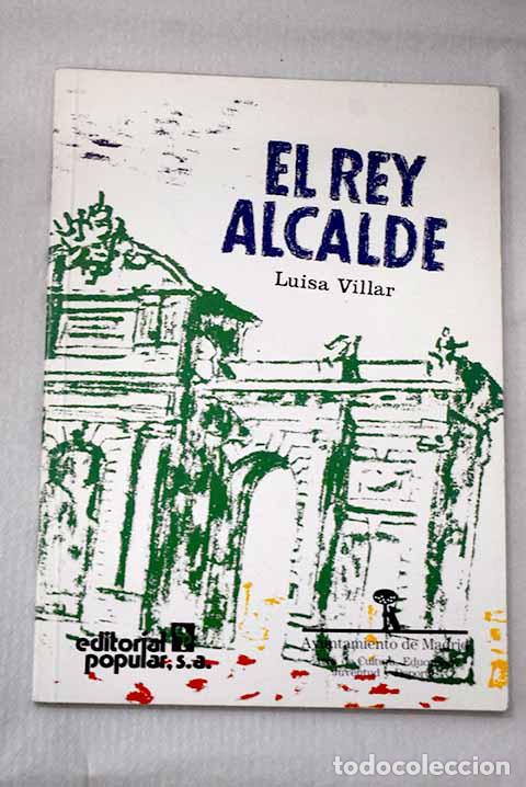 Libros: El Rey alcalde: Villar Li&eacute;bana, Luisa.- Villar Li&eacute;bana, Luisa