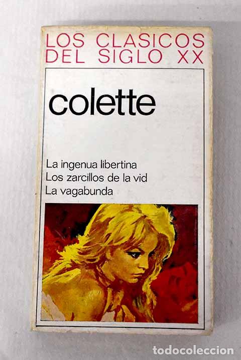 Libros: La ingenua libertina ; Los zarcillos de la vid ; La vagabunda.- Colette