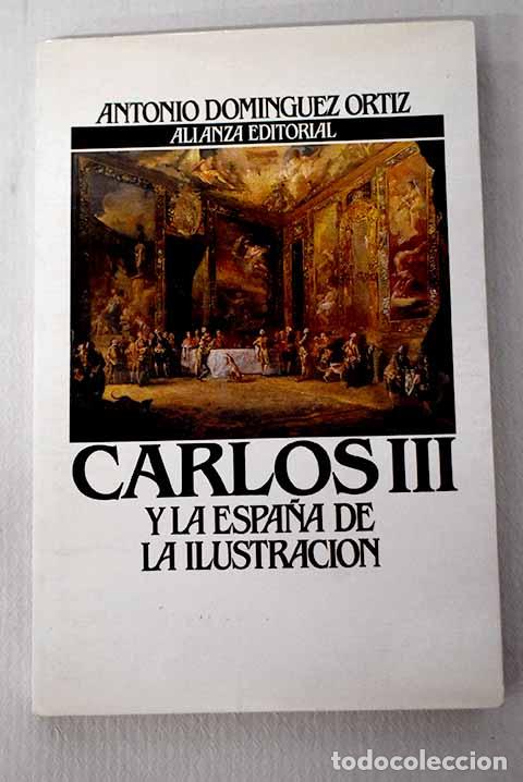 Libros: Carlos III y la Espa&ntilde;a de la Ilustraci&oacute;n.- Dom&iacute;nguez Ortiz, Antonio