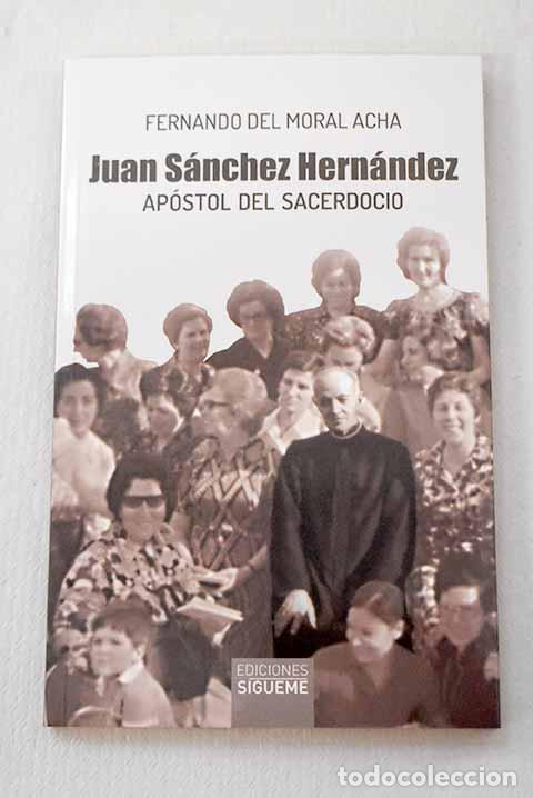 Libri di seconda mano: Juan S&aacute;nchez Hern&aacute;ndez: ap&oacute;stol del sacerdocio.- Moral Acha, Fernando del