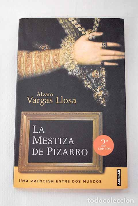 Livres: La mestiza de Pizarro: una princesa entre dos mundos.- Vargas Llosa, &Aacute;lvaro
