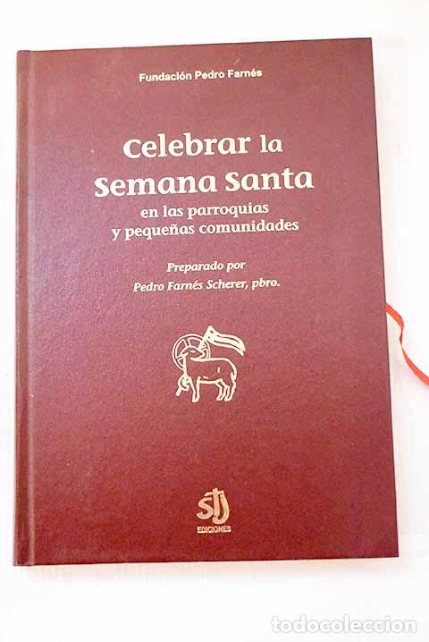 Libros: Celebrar la Semana Santa en las parroquias y peque&ntilde;as comunidades.- Farn&eacute;s Scherer, Pedro