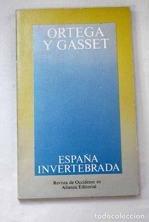 B&uuml;cher: Espa&ntilde;a invertebrada: bosquejo de algunos pensamientos hist&oacute;ricos.- Ortega y Gasset, Jos&eacute;