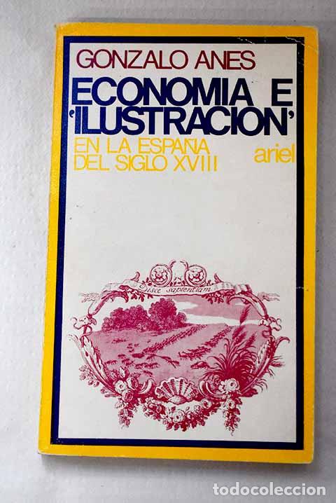 Libros: Econom&iacute;a e Ilustraci&oacute;n en la Espa&ntilde;a del siglo XVIII.- Anes, Gonzalo