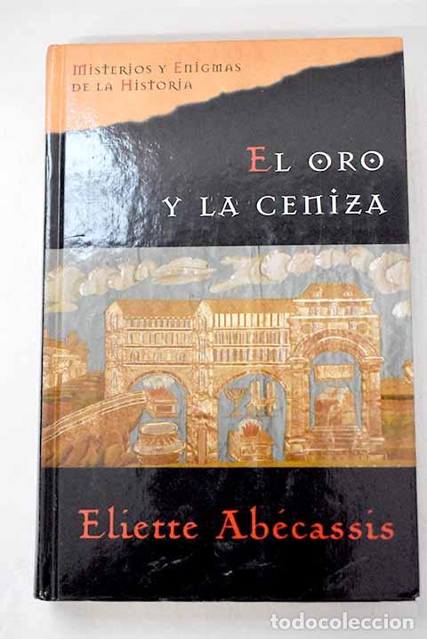 Libros: El oro y la ceniza: Ab&eacute;cassis, &Eacute;liette.- Ab&eacute;cassis, &Eacute;liette