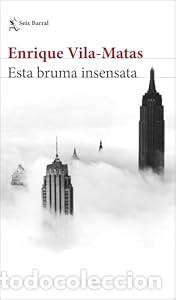 Libros: Esta bruma insensata - Enrique Vila-Matas