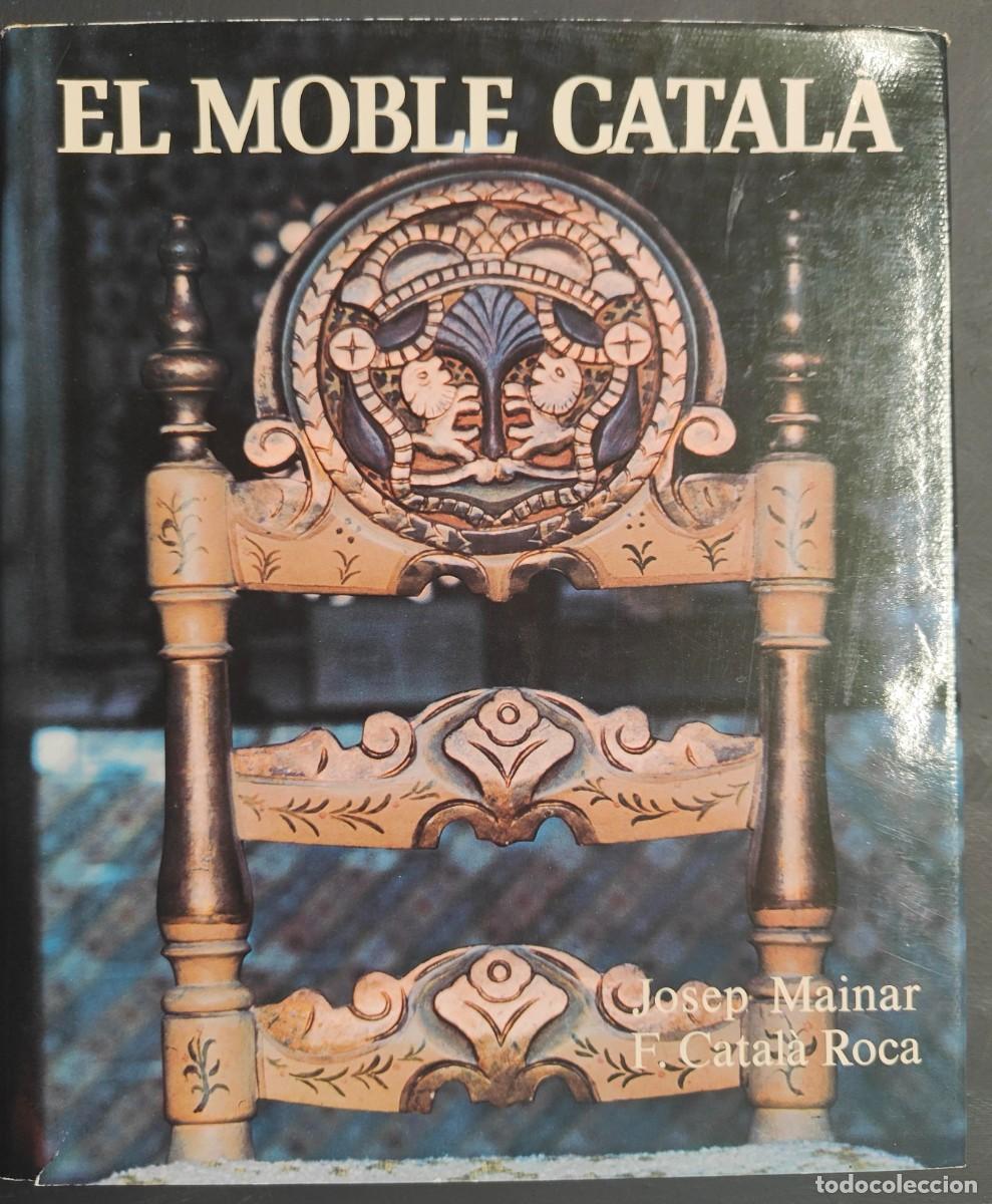 Libros: EL MOBLE CATALA / JOSEP MAINAR i F. CATALA / EDICIONES DESTINO / 1976