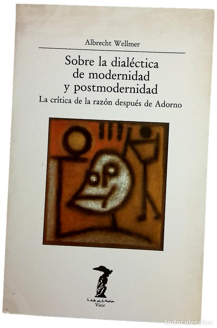 Libros: Sobre la dial&eacute;ctica de modernidad y postmodernidad la cr&iacute;tica de la raz&oacute;n despu&eacute;s de Adorno
