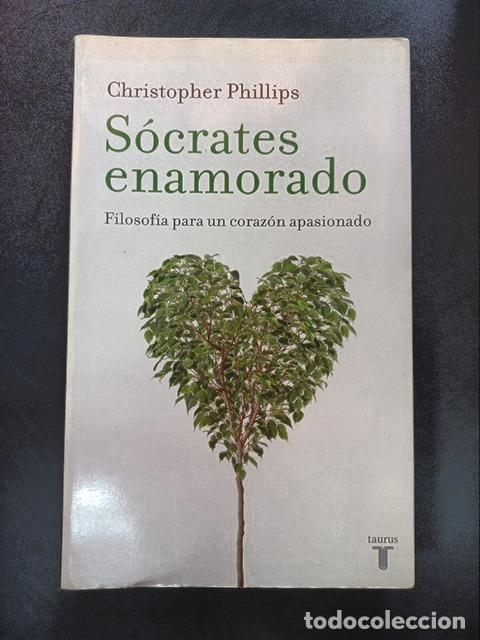 Libros: Christopher Phillips - S&oacute;crates enamorado. Filosof&iacute;a para un coraz&oacute;n apasionado