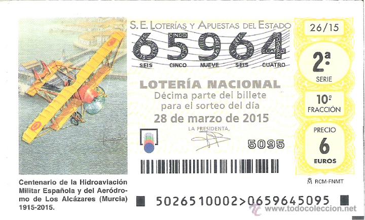 Lotaria Nacional: 1 DECIMO LOTERIA DEL SABADO 28 MARZO 2015 - 26/15 CENT. HIDROAVIACION MILITAR LOS ALCACERES ( MURCIA