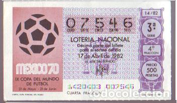 Loter&iacute;a nacional: Espa&ntilde;a. Loter&iacute;a. 1982. Sorteo: 14 Cartel Copa Mundial 1970. Mexico. Fecha: 17 abril. El n&uacute;mero puede