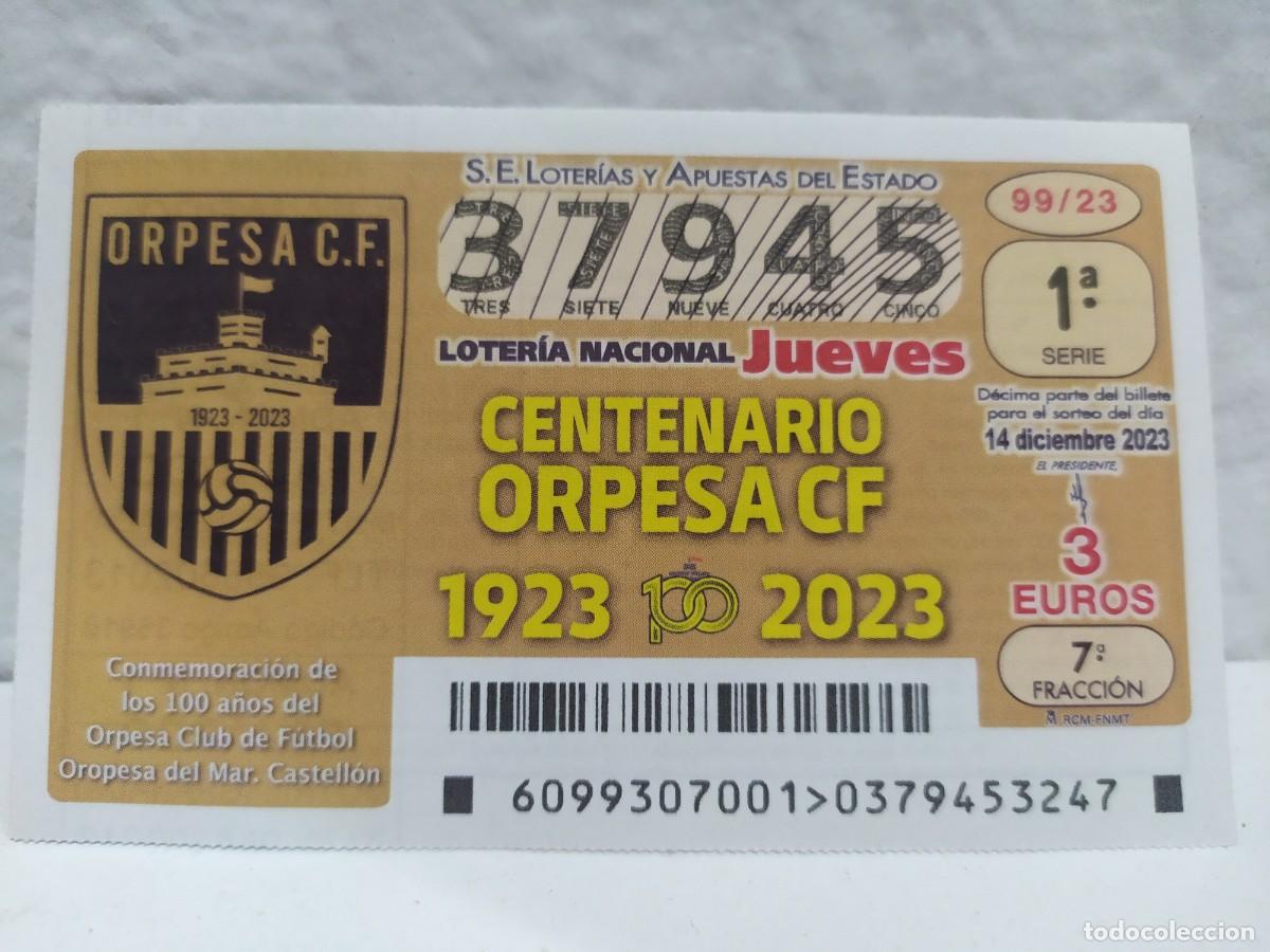 Lotaria Nacional: 1 DECIMO LOTERIA NACIONAL JUEVES 14 DICIEMBRE 2023 99/23 - OROPESA C.F ALICANTE - FUTBOL CENTENARIO