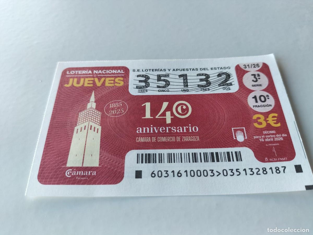 Loter&iacute;a Nacional: 1 DECIMO LOTERIA NACIONAL JUEVES 16 ABRIL 2026 31/26 140 ANIV C&Aacute;MARA COMERCIO ZARAGOZA