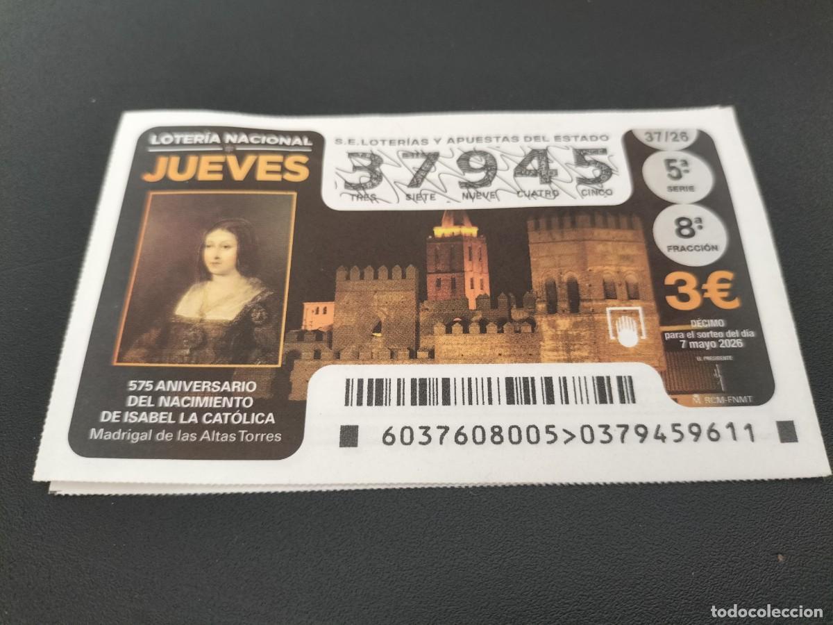 Loter&iacute;a Nacional: 1 DECIMO LOTERIA NACIONAL JUEVES 7 MAYO 2026 37/26 ISABEL LA CAT&Oacute;LICA 575 ANIVERSARIO