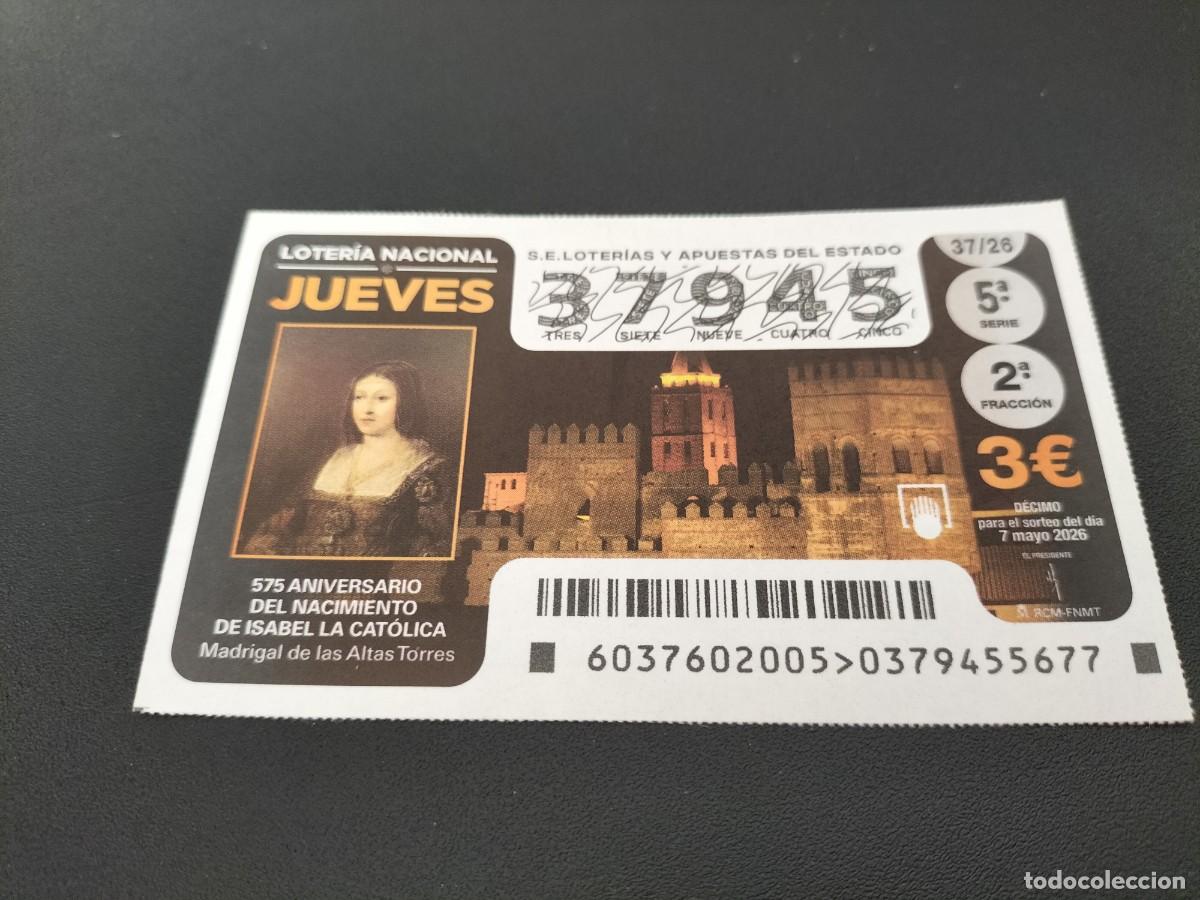 Loter&iacute;a Nacional: 1 DECIMO LOTERIA NACIONAL JUEVES 7 MAYO 2026 37/26 ISABEL LA CAT&Oacute;LICA 575 ANIVERSARIO