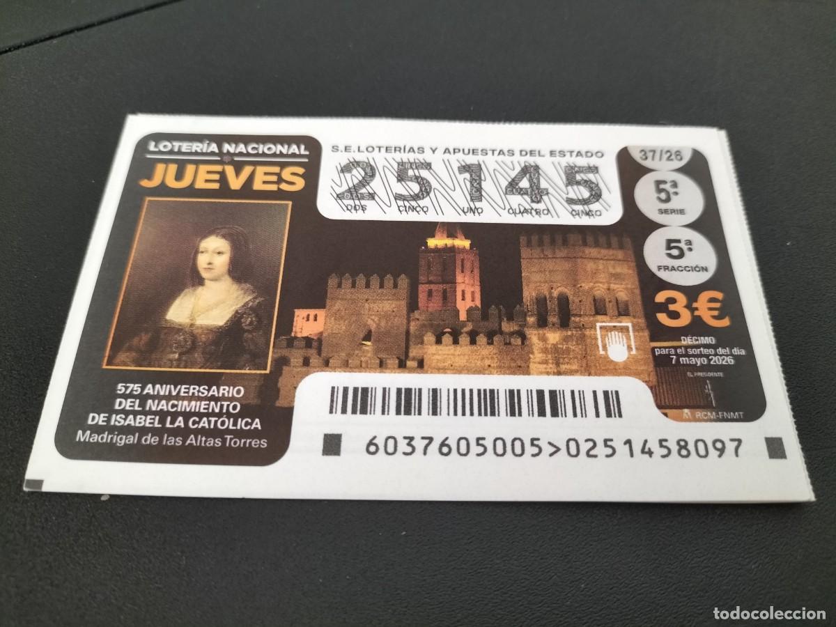 Loter&iacute;a Nacional: 1 DECIMO LOTERIA NACIONAL JUEVES 7 MAYO 2026 37/26 ISABEL LA CAT&Oacute;LICA 575 ANIVERSARIO