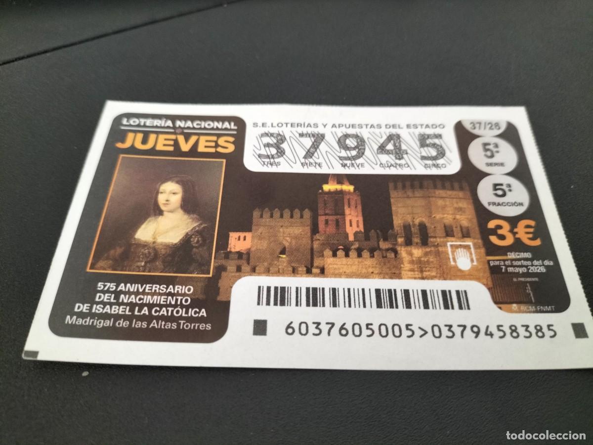 Loter&iacute;a Nacional: 1 DECIMO LOTERIA NACIONAL JUEVES 7 MAYO 2026 37/26 ISABEL LA CAT&Oacute;LICA 575 ANIVERSARIO