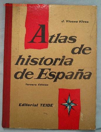 Mappe contemporanee: ATLAS DE HISTORIA DE ESPA&Ntilde;A. J. Vicens Vives