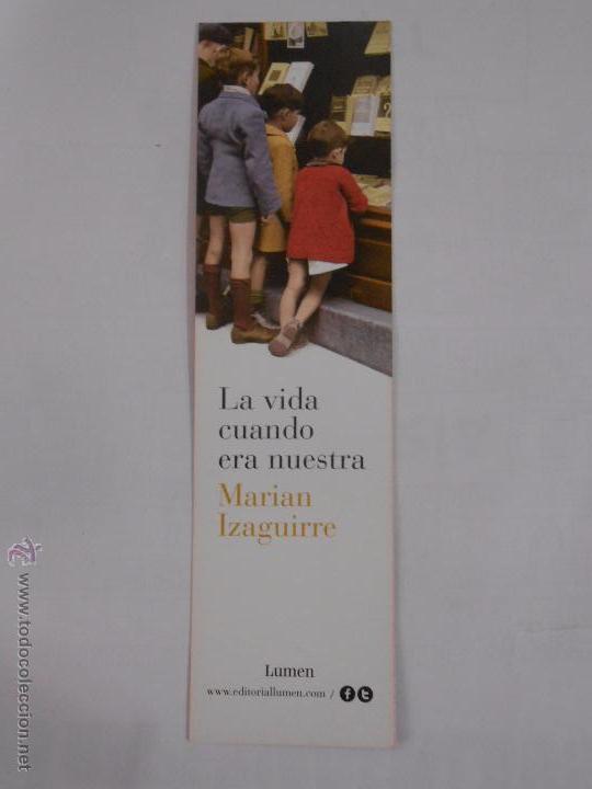 Sammeln von Lesezeichen: MARCAPAGINAS LA VIDA CUANDO ERA NUESTRA. MARIAN IZAGUIRRE. EDITORIAL LUMEN. TDKP6