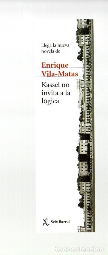 Coleccionismo Marcap&aacute;ginas: MARCAPAGINAS, KASSEL NO INVITA A LA LOGICA. ENRIQUE VILA-MATAS. SEIX BARRAL.