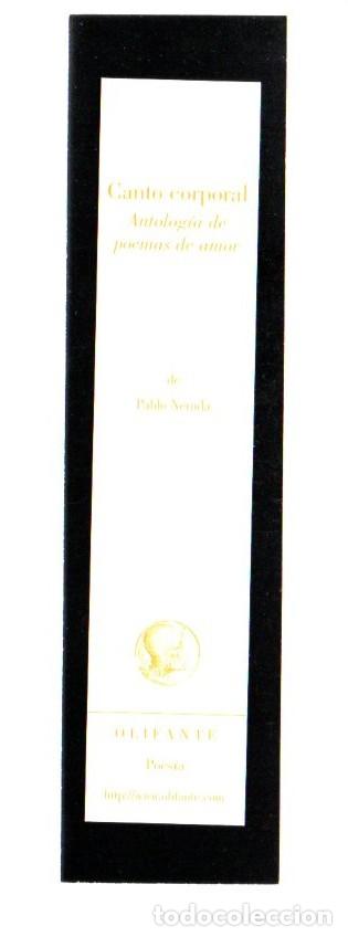 Coleccionismo Marcap&aacute;ginas: MARCAPAGINAS, CANTO CORPORAL. ANTOLOGIA DE POEMAS DE AMOR DE PABLO NERUDA. OLIFANTE POESIA.