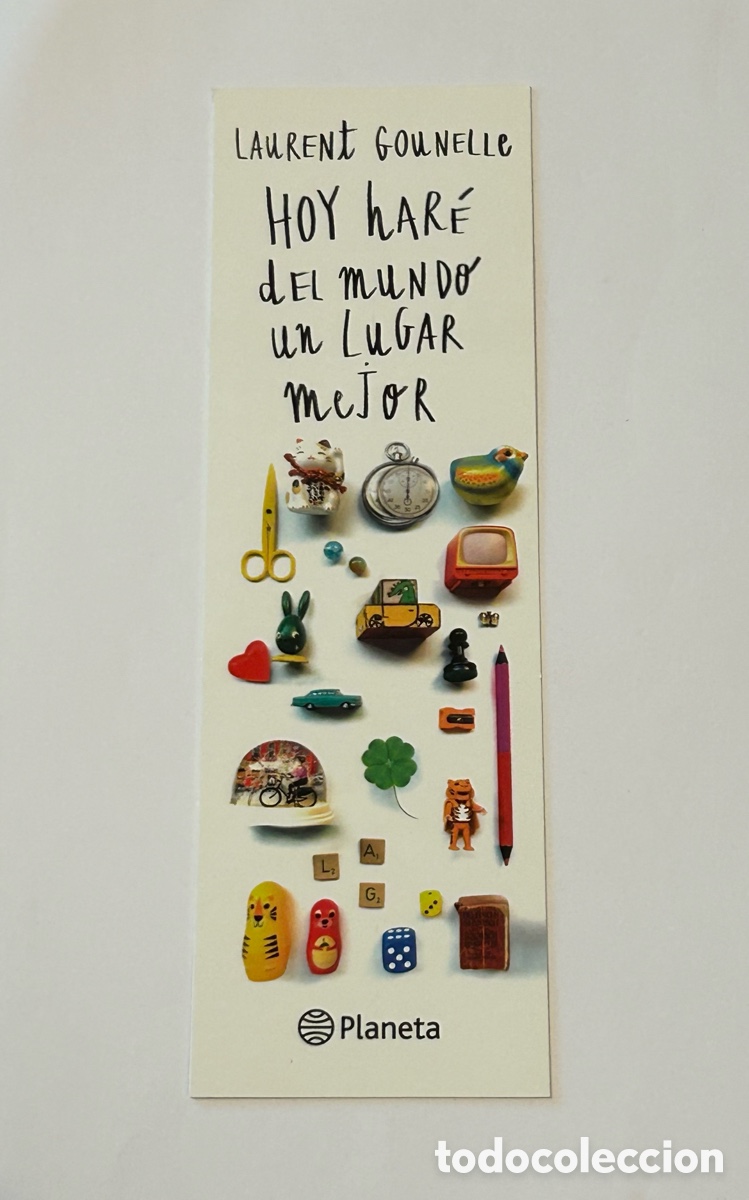 Collectables Bookmark: MARCAP&Aacute;GINAS HOY HAR&Eacute; DEL MUNDO UN LUGAR MEJOR. LAURENT GOUNELLE. EDITORIAL PLANETA