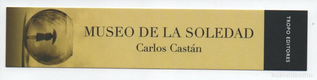 Sammeln von Lesezeichen: MARCAPAGINAS, MUSEO DE LA SOLEDAD. CARLOS CAST&Aacute;N. TROPO EDITORES.