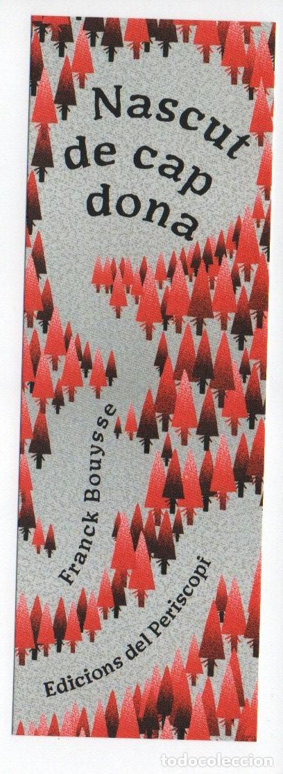 Collezionismo Segnalibri: MARCAPAGINAS, NASCUT DE CAP DONA. FRANK BOUYSSE. EDICIONS DEL PERISCOPI.
