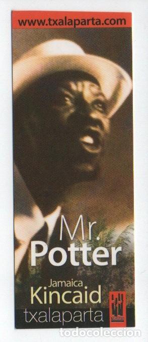 Collezionismo Segnalibri: MARCAPAGINAS, MR. POTTER. JAMAICA KINCAID. TXALAPARTA.