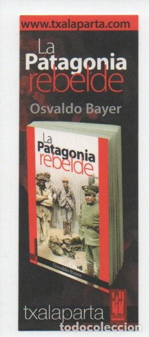 Collezionismo Segnalibri: MARCAPAGINAS, TXALAPARTA. LA PATAGONIA REBELDE. OSVALDO BAYER.