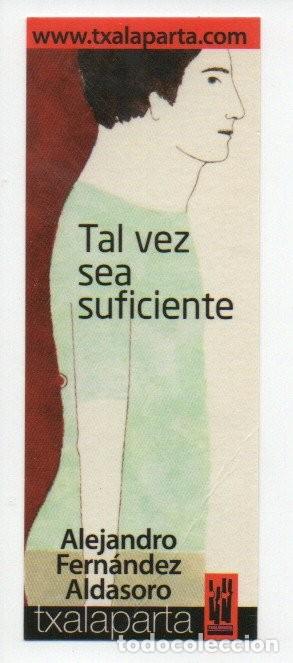 Sammeln von Lesezeichen: MARCAPAGINAS, TXALAPARTA. TAL VEZ SEA SUFICIENTE. ALEJANDRO FERNANDEZ ALDASOR.